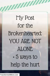 For the brokenhearted. Five ways to help the hurt. Transformed4more.com