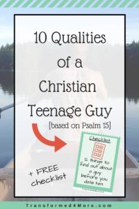 10 Qualities of a Christian Teenage Guy| Christian Dating| Teenage Dating| Free Checklist| Transformed4More.com| Ministry for Teenage Girls