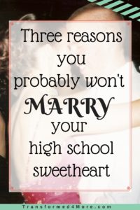 Three reasons won't marry high school sweetheart| Teenage Dating| Christian Dating| Transformed4more.com