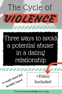 Potential Abuser| Cycle of Violence| Teenage Dating| Girls Ministry| Transformed4More.com