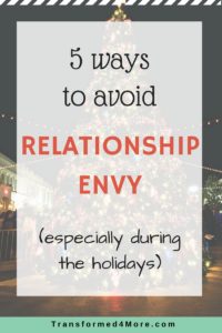 Five ways to avoid relationship envy especially during the holidays| Teenage Girls Ministry| Transformed4More.com