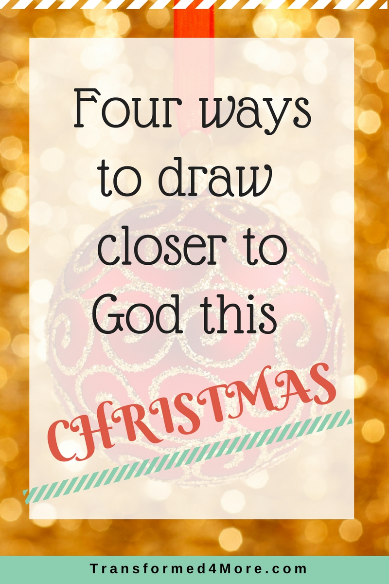 Draw Closer to God this Christmas| Spiritual Growth| Teenagers| Transformed4More.com
