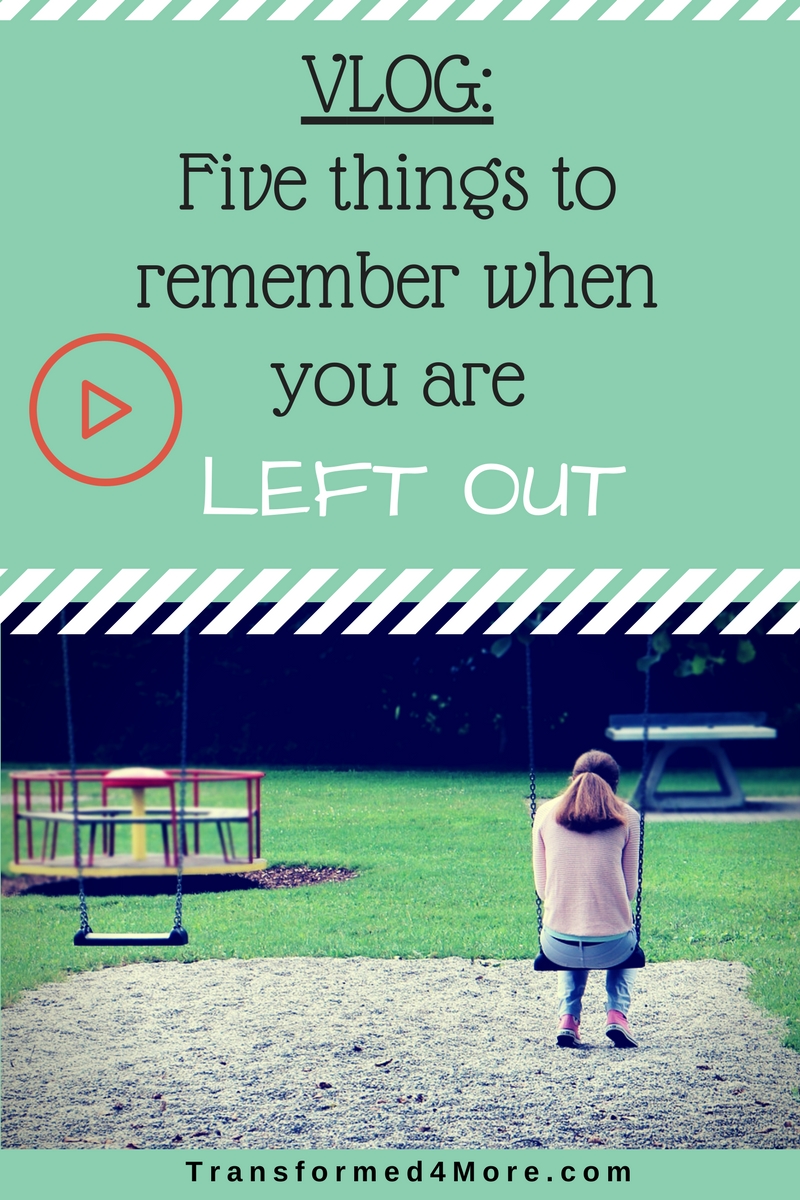 Five things to remember when you feel left out| Teenage advice| Transformed4more.com| ministry for teenage girls