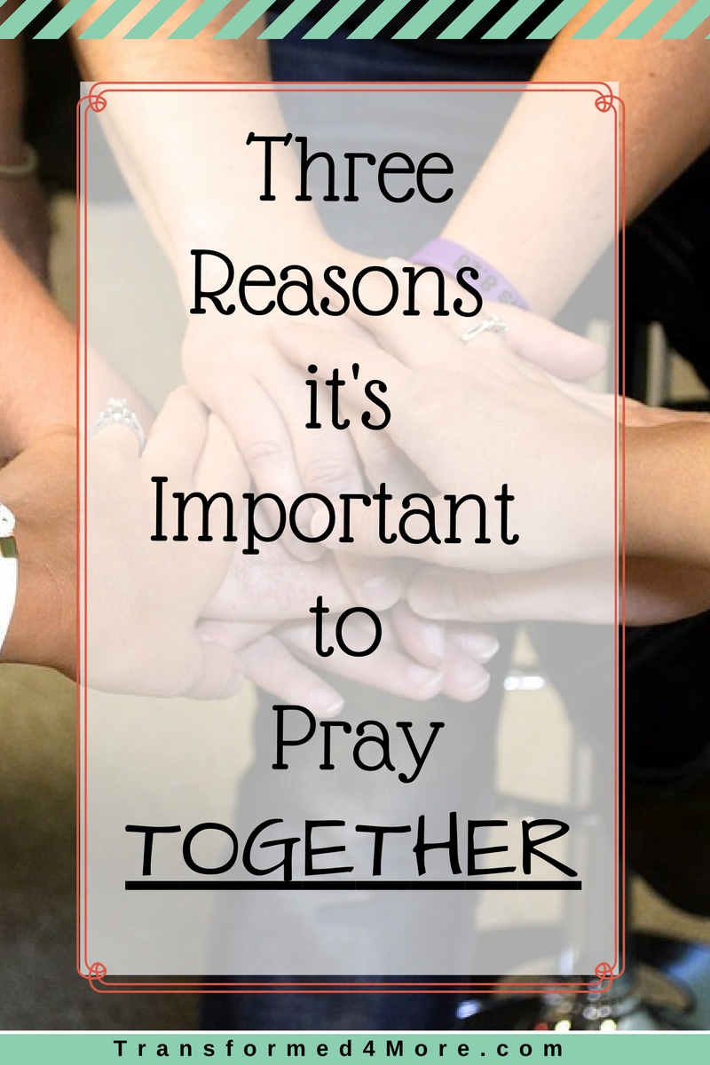 Three Reasons It's Important to Pray Together| Prayer| Christian| Transformed4More.com