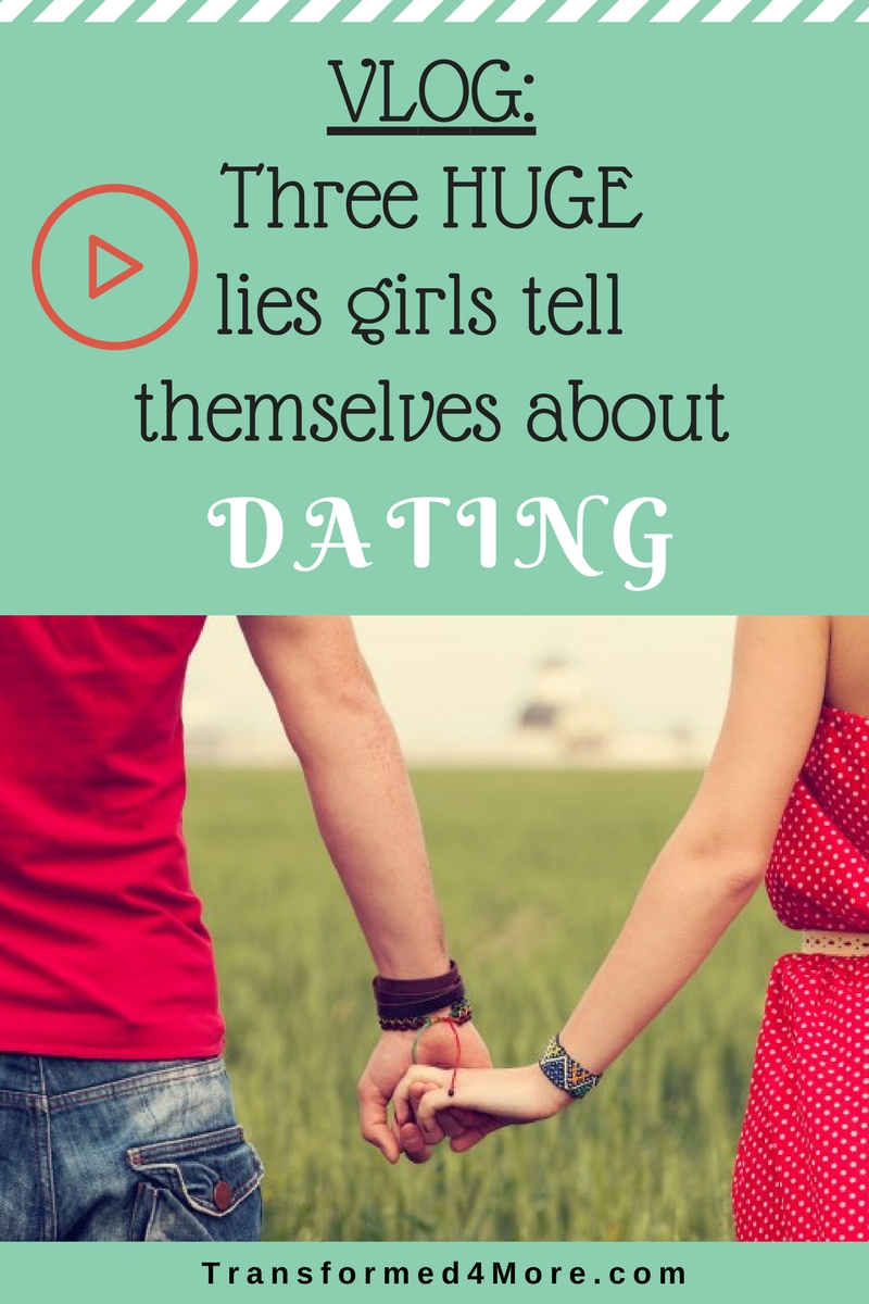 Three lies girls tell themselves about dating| Teenage Dating| Transformed4more.com