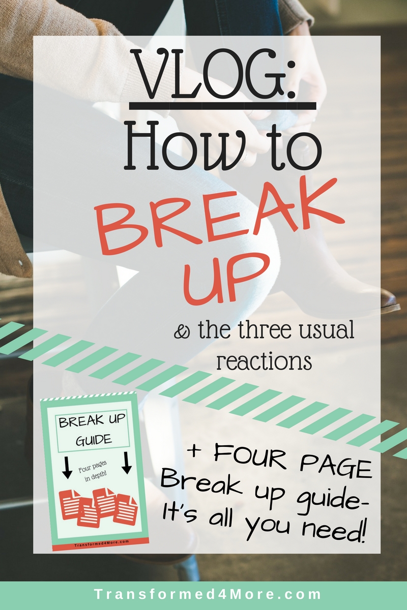 How to Break Up| Break Up Guide| Teenage Dating| Christian Dating| Transformed4More.com