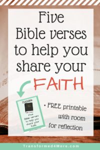Five Bible verses to Help You Share Your Faith| Christianity| Christian Faith| Christian Teenagers| Transformed4more.com| Ministry for Teenage Girls
