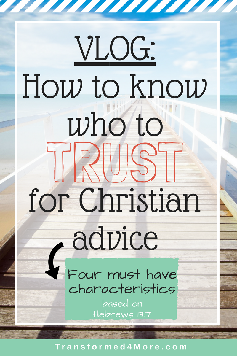 Who to Trust for Christian Advice| Christian Teens| Blog for Teenage Girls| Transformed4More.com