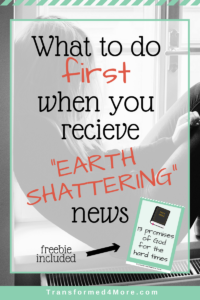 What to do First when You Receive Earth Shattering News| Transformed4More.com| Blog for Teenage Girls