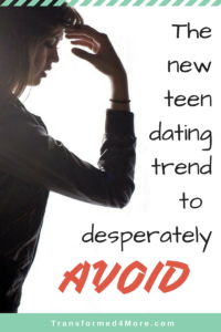 The New Teen Dating Trend to Desperately Avoid| Teen Dating| Christian Dating| Blog for Teen Girls| Transformed4More.com
