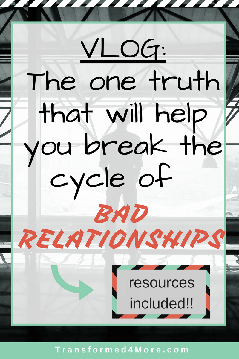 One Truth That Will Help You Break the Cycle of Bad Relationships| Transformed4More.com| Dating| Christian Dating| Blog for Christian Girls