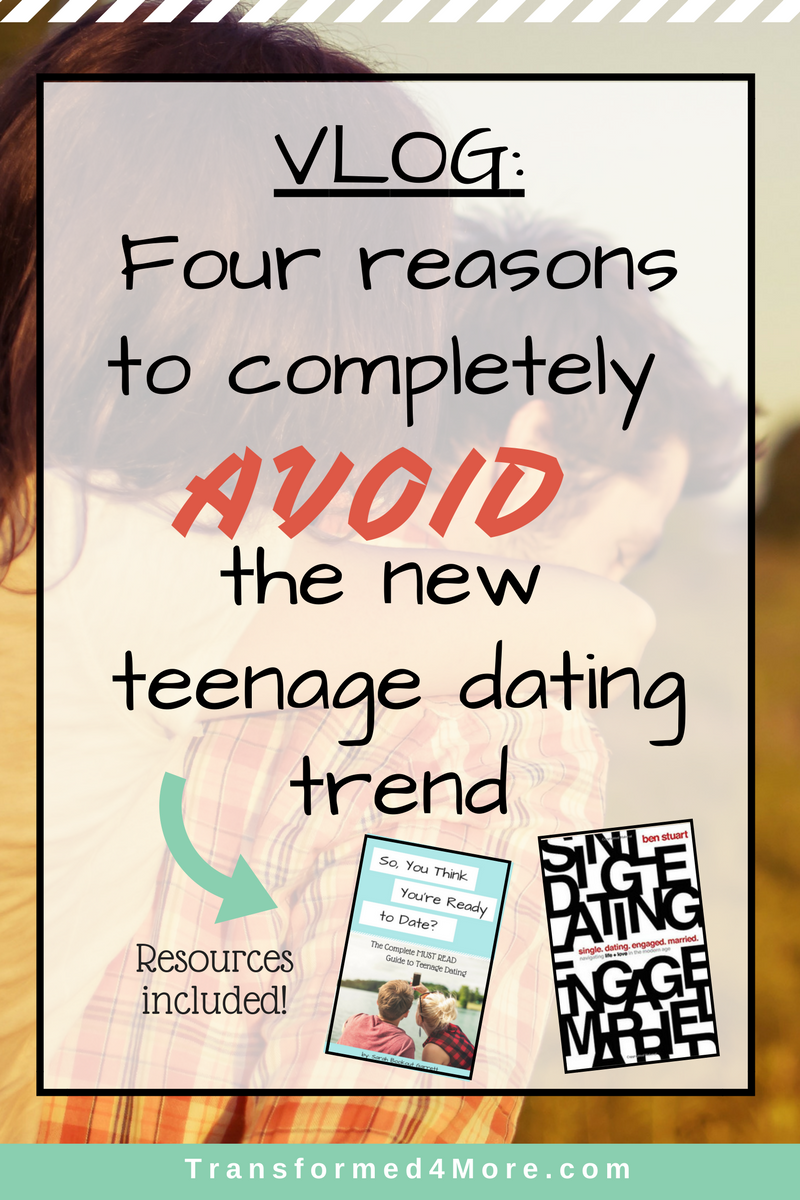 Four Reasons to Avoid the New Teenage Dating Trend| Teenage Girls| Christian Dating| Tranformed4More.com
