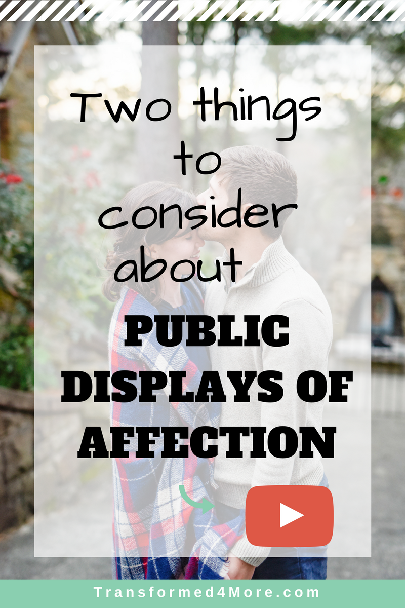 Two Things to Consider About Public Displays of Affection| Transformed4More.com| Ministry for Teenage Girls