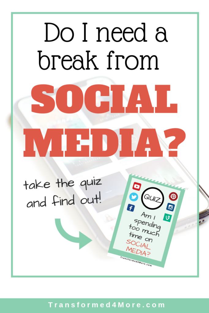 Do I Need a Break from Social Media?| Transformed4More.com