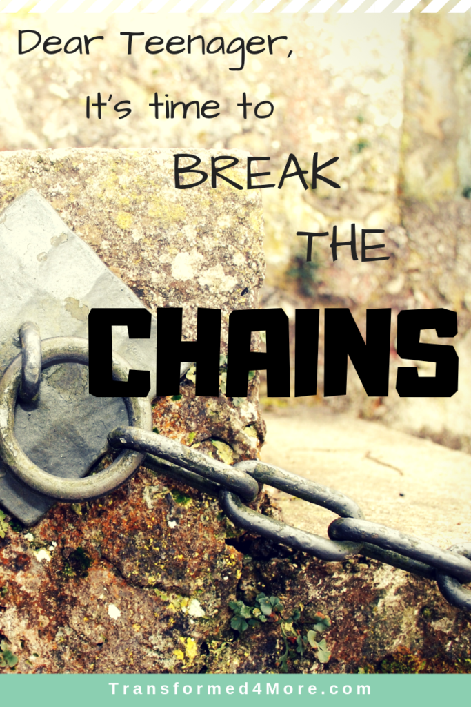It's Time to Break the Chains| Transofmred4More.com| Ministry for Teenage Girls