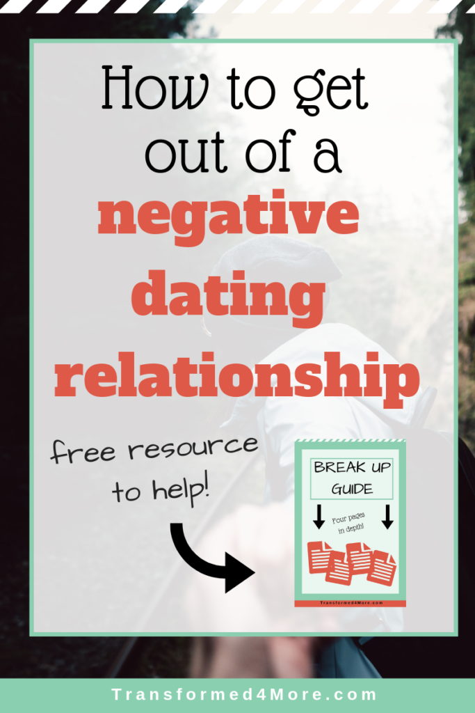 How to get out of a negative dating relationship| Transformed4More.com| Ministry for Teenage Girls