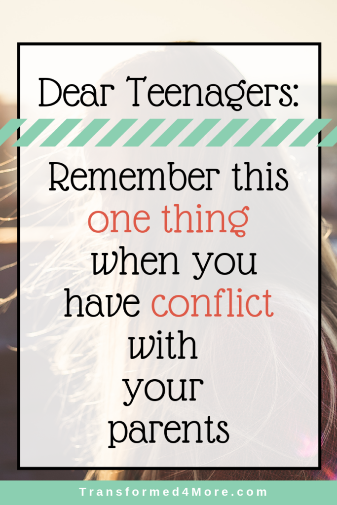 Dear teenagers: Remember this one thing when you have conflict with your parents| Transformed4More.com