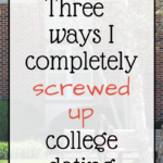 Three ways I Completely BOMBED College Dating