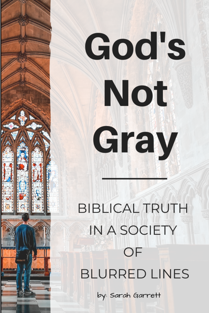 God's Not Gray: Biblical Truth in a Society of Blurred Lines