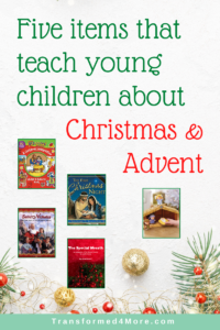 Five recommended items to teach young children about Christmas& Advent| Transformed4More