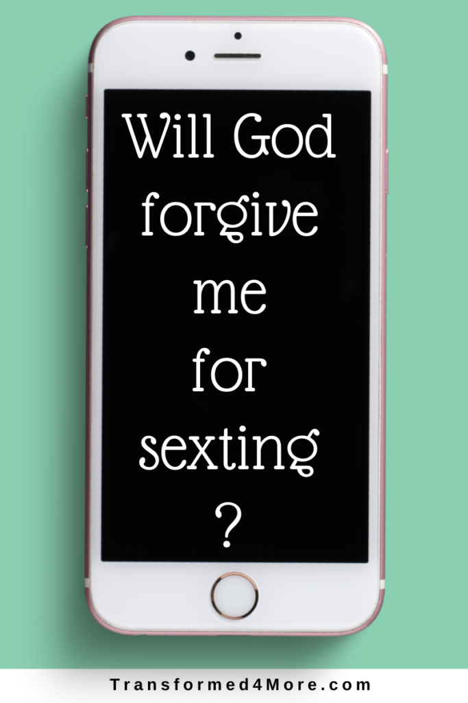 Will God forgive me for sexting| Transformed4More.com