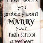 Three Reasons You Probably Won’t Marry Your HS Sweetheart