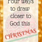 Four Ways to Draw Closer to God this Christmas