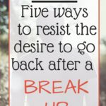 VLOG: Five Ways to Resist the Desire to Return after a Break up