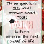 Dear Graduate: Three Questions You Must Answer About Your Faith Before Entering the Next Phase of Life
