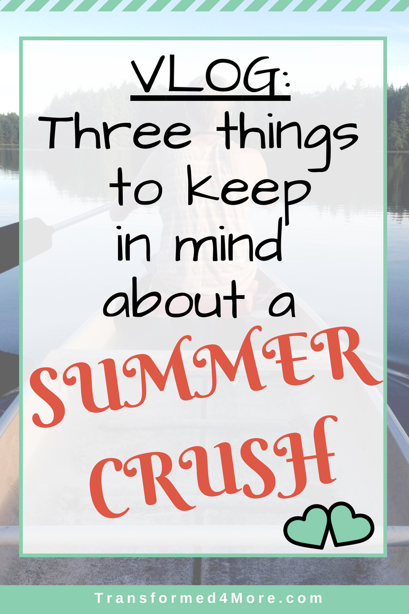 Three Things to Remember About a Summer Crush| Teenage Dating| Christian Dating| Transformed4More.com| Blog Ministry for Teenage Girls