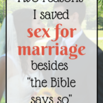Two Reasons I Saved Sex for Marriage (besides the Bible says so)