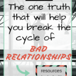 One Truth to Help Break the Cycle of Bad Relationships