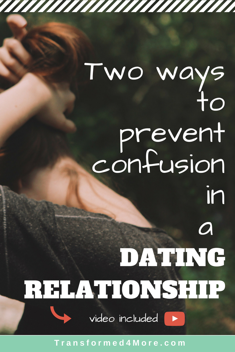 Two Ways to Prevent Confusion in Dating Relationships| Transformed4More.com| Christian Dating| Teenage Dating