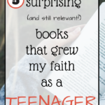 Five (still relevant) Books That Grew My Faith as a Teen