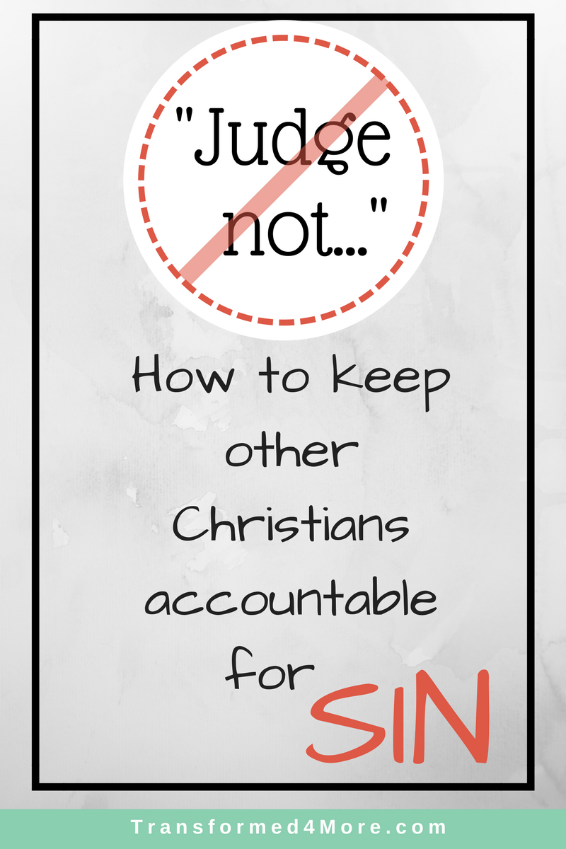 How to Keep Other Christians Accountable for Sin| Transformed4More.com| Ministry for Teenage Girls| Truth| Christianity