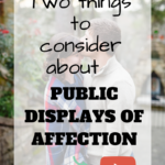 Two Things to Consider About Public Displays of Affection (PDA)