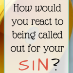 How Would You React to Being “Called Out” for Sin?