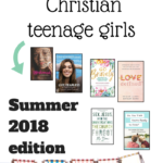 Six Books For Christian Teenage Girls-Summer 2018 Edition