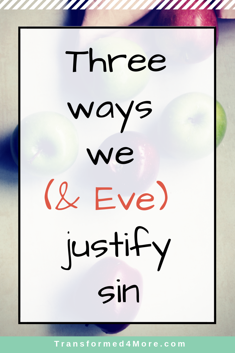 Three Way We ( & Eve) Justify Sin| Transformed4More.com| Ministry for Teenage Girls