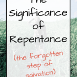 The Significance of Repentance (the forgotten part of salvation)