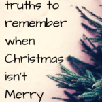 Two Truths to Remember When Christmas isn’t Merry
