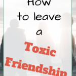 How to Leave a Toxic Friendship