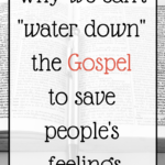 Why We Can’t Change the Gospel to Save People’s Feelings
