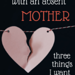 To the Girl with an Absent Mother: Three Things I want to tell You