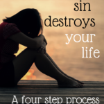 How Sin Destroys Your Life- A Four Step Process
