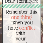 Dear Teenager: Remember This One Thing When You have Conflict with Your Parents