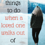 Three Things to do When a Loved One Walks out of Your Life