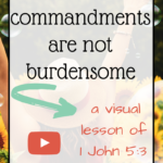 God’s Commandments are not Burdensome: A Visual Lesson