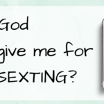 Will God Forgive Me for Sexting?