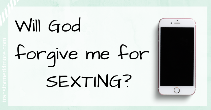 Will God forgive me for sexting| Transformed4More.com